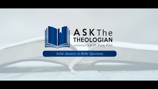 Ask The Theologian | Wednesday, May 22, 2024