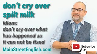 English Idioms: Don t Cry Over Spilt Milk