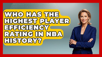 Who Has the Highest Player Efficiency Rating in NBA History? | Basketball Stats Central News