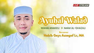 🔴[LIVE] AYYUHAL WALAD: WAHAI ANAKKU~IMAM AL-GHAZALI | Habib Geys Bin Abdurrahman Assegaf | KUY NGAJI