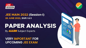 JEE Main 2022 | 🔴 LIVE 26 JUNE (Shift 1+2) Paper Analysis & Difficulty level by ALLEN Experts