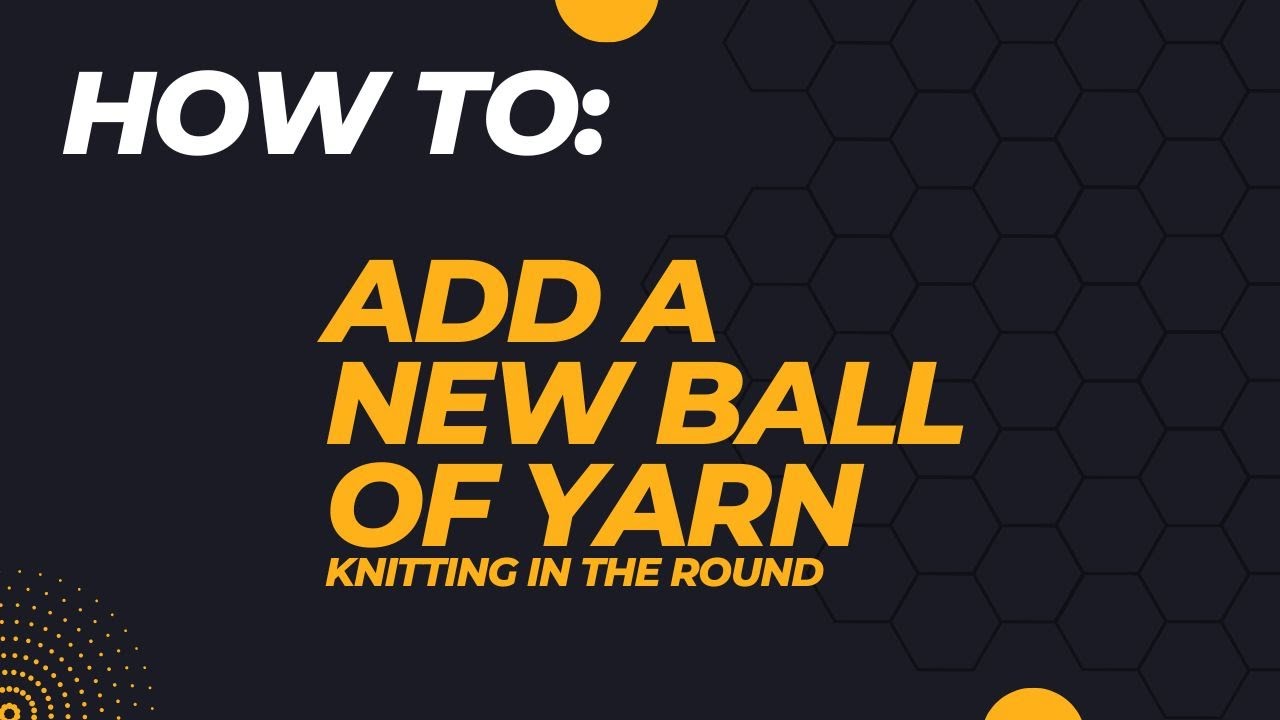 How to Add a New Ball of Yarn When Knitting in the Round