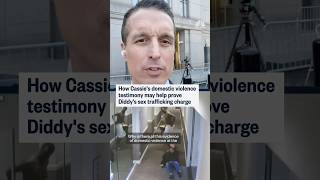 How Cassie's domestic violence testimony may help prove Diddy's sex trafficking charge