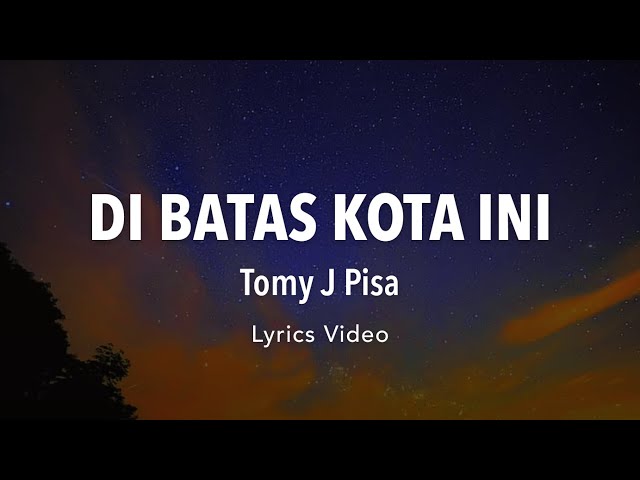 DISINI DI BATAS KOTA INI - TOMY J PISA (Lyrics Music Video) class=