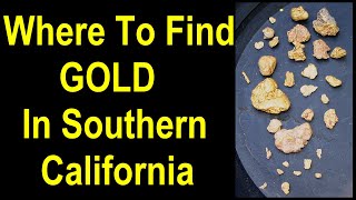 How to find gold in Southern California: Where gold is mined in Southern California: gold mines