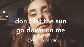 don&#39;t let the sun go down on me \ elton john cover by olivia