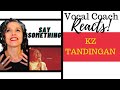 Say Something by KZ Tandingan | Singer 2018 | Vocal Coach Reacts & Deconstructs