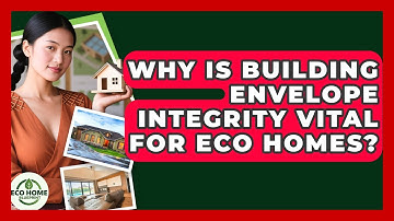 Why Is Building Envelope Integrity Vital For Eco Homes? - Eco Home Blueprint