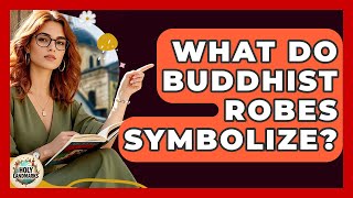 What Do Buddhist Robes Symbolize? - Holy Landmarks