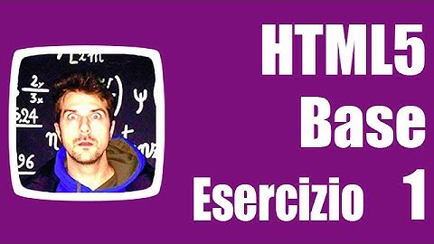 Esercizi HTML5 Base - Esercizio 1