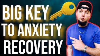 Big Key 🔑 To Anxiety Recovery! (NOT TALKED ABOUT ENOUGH)