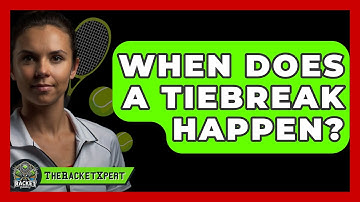 When Does A Tiebreak Happen? - The Racket Xpert