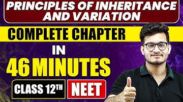 PRINCIPLES OF INHERITANCE AND VARIATION in 46 Minutes | Full Chapter Revision | Class 12th NEET