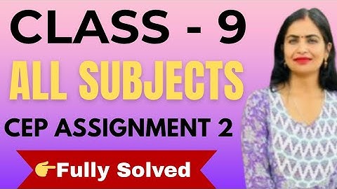 Cep class 9th assignment 2। 9th class cep assignment 2025। Class 9th cep assignment | All Subjects