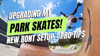 Upgrading My Park Roller Skates! NEW Bont Setup + Pro Tips