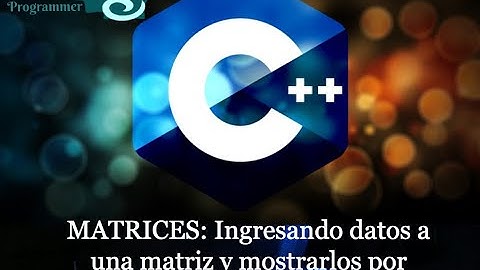 C++ || MATRICES - Ingresando datos a una matriz
