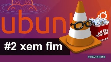 #2 Xem Phim Cùng Ubuntu - Cài Đặt Phần Mềm VLC Player