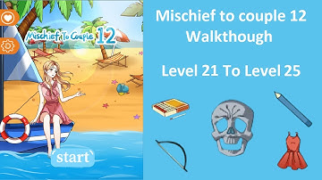Mischief to couple 12 walkthrough Level 21 To Level 25