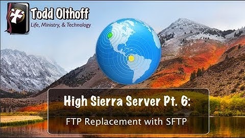 High Sierra Server Part 6: FTP Replacement with SFTP
