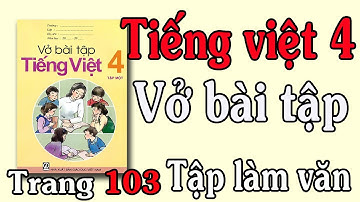 VỞ BÀI TẬP TIẾNG VIỆT LỚP 4 TẬP 1 TUẦN 14 TẬP LÀM VĂN CẤU TẠO BÀI VĂN MIÊU TẢ ĐỒ VẬT TRANG 103 104