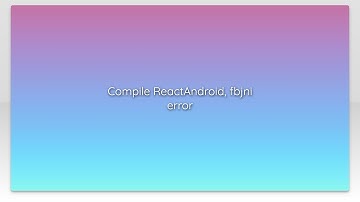 Compile ReactAndroid, fbjni error