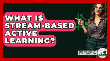 What Is Stream-Based Active Learning? - The Friendly Statistician
