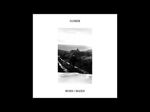 Lumer ~ Burn / Bleed