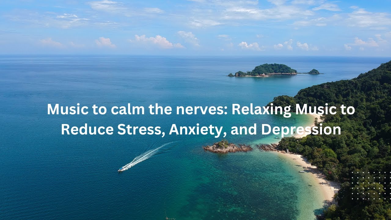 View of Music to calm the nerves: Relaxing Music to Reduce Stress, Anxiety, and Depression - YouTube