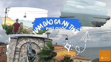 PHÚ QUỐC-HÀNH TRÌNH NAM ĐẢO-GA AN THỚI-CÁP TREO 3D XUYÊN BIỂN DÀI NHẤT TG NÊN THỬ 1 LẦN TRONG ĐỜI