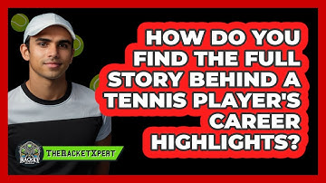 How Do You Find The Full Story Behind A Tennis Player