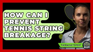 How Can I Prevent Tennis String Breakage? - The Racket Xpert