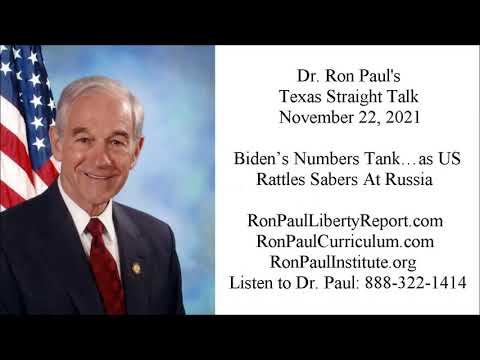 Ron Paul's Texas Straight Talk 11/22/21: Biden’s Numbers Tank…as US Rattles Sabers At Russia