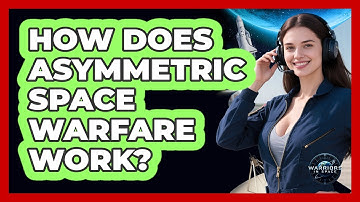 How Does Asymmetric Space Warfare Work? - Warriors In Space