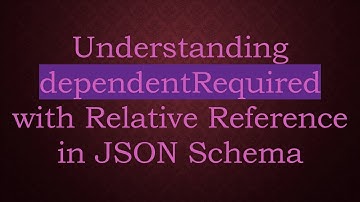 Understanding dependentRequired with Relative Reference in JSON Schema