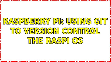 Raspberry Pi: Using git to version control the Raspi OS (2 Solutions!!)