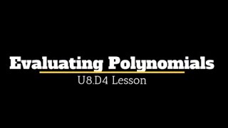 U8.D4 Lesson - Evaluating Polynomials