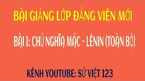 [5- ĐVM] - Full Bài 1 - Chủ nghĩa Mác - Lênin, tư tưởng Hồ Chí Minh...