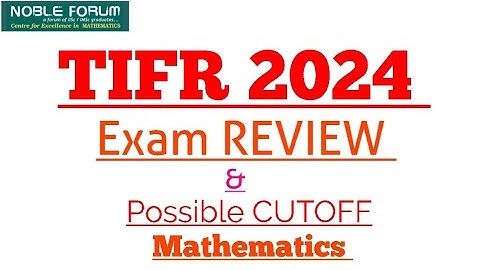 TIFR 2024 Mathematics Exam Review & Possible Cut-off | Noble Forum, India