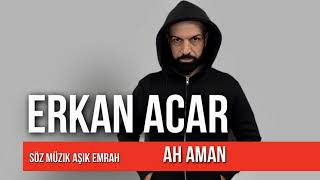 Erkan Acar - Ah Aman (Altan Başyurt Müzik Yapım) Resimi