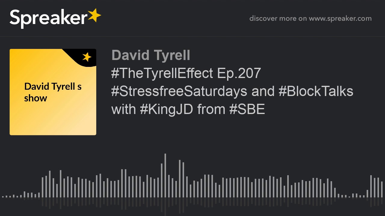 #TheTyrellEffect Ep.207 #StressfreeSaturdays and #BlockTalks with #KingJD from #SBE