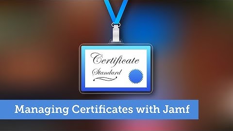 Managing Certificates with Jamf