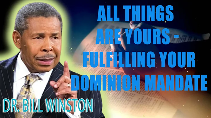 Dr. Bill Winston - All Things Are Yours - Fulfilling Your Dominion Mandate