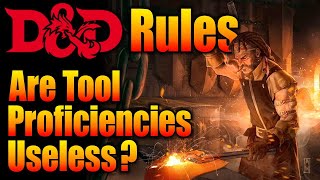 D&D Rules: Are Tool Proficiencies Worthless