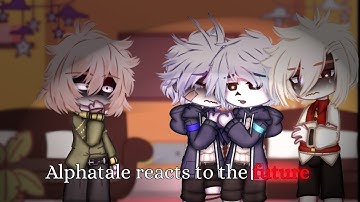 Past Alphatale reacts to the future || Not Original || Late-- Ah! TYSM FOR 3K SUBS GUYS!!✨️🫶💖