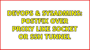 DevOps & SysAdmins: Postfix over proxy like SOCKET or SSH tunnel
