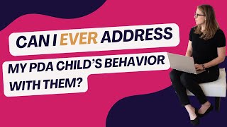 Can I EVER address my PDA child's behavior with them?