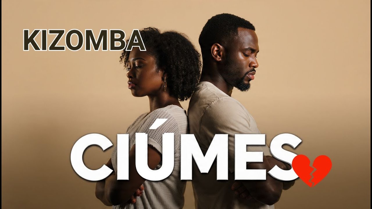 Ciúmes a Matar — Kizomba Romântica Original (História de Amor e Dor)