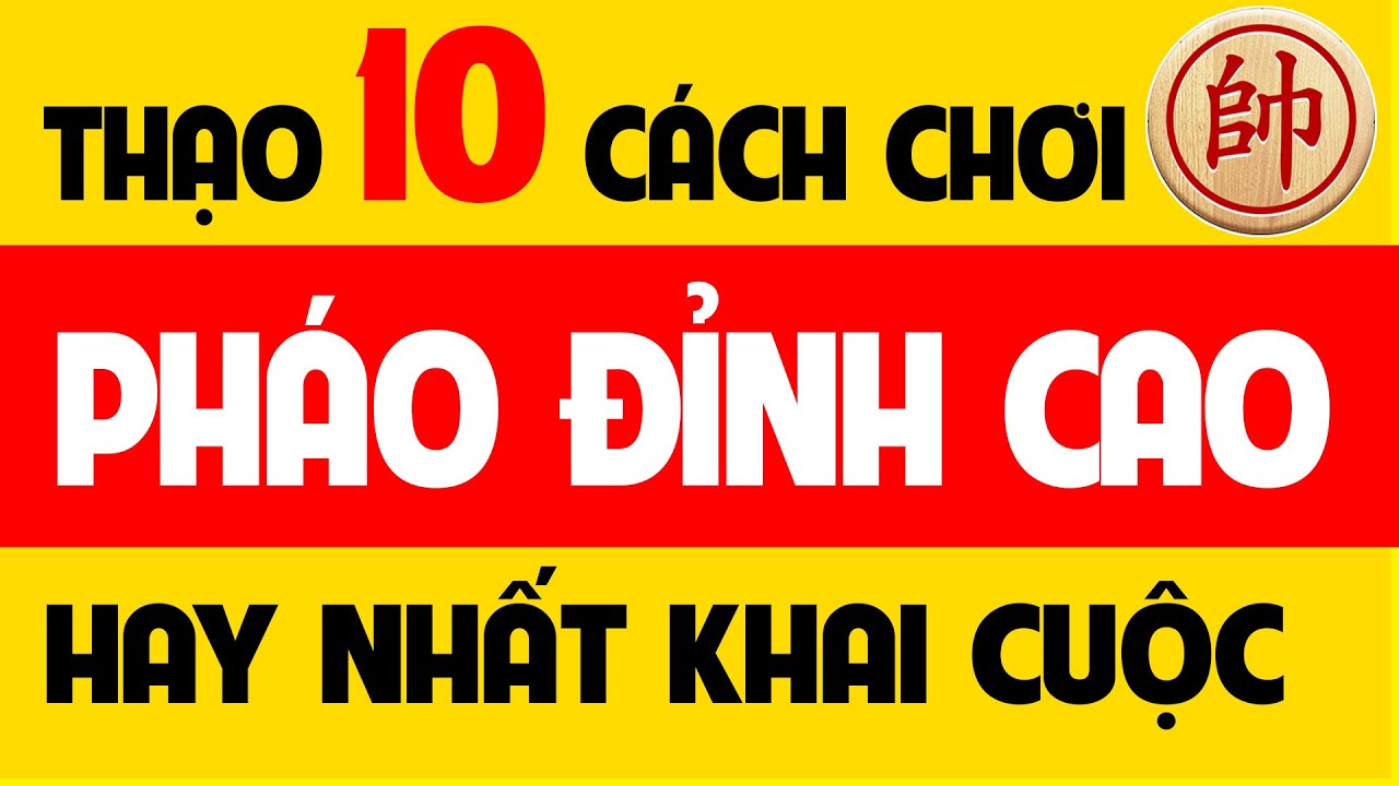 Cách đánh cờ tướng hay | 10 Cách chơi Pháo đỉnh cao... - youtube