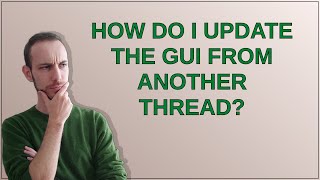 How do I update the GUI from another thread?