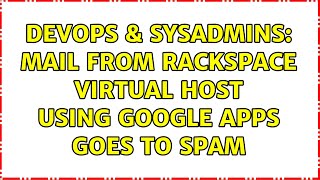 Famous DevOps & SysAdmins: Mail from Rackspace virtual host using Google Apps goes to spam (2 Solutions!!) Net Worth